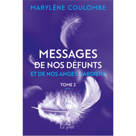 Messages de nos défunts et de nos anges gardiens- Tome 2