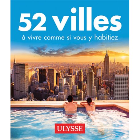 52 villes à vivre comme si vous y habitiez