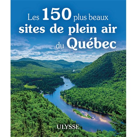 Les 150 plus beaux sites de plein air du Québec