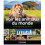 Voir les animaux du monde - 50 itinéraires de rêve