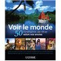 Voir le monde - 50 itinéraires de rêve selon vos envies