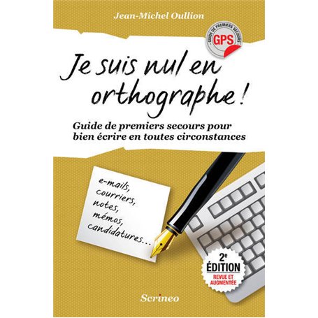 Je suis nul en orthographe ! Guide de premiers secours pour mieux écrire en toutes circonstances