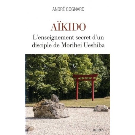 Aïkido - L'enseignement secret d'un disciple de Morihei Ueshiba