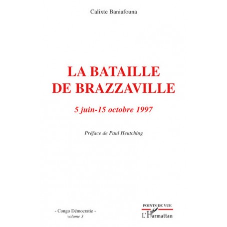 La bataille de Brazzaville 5 juin - 15 octobre 1997