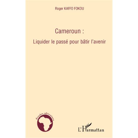 Cameroun : liquider le passé pour bâtir l'avenir
