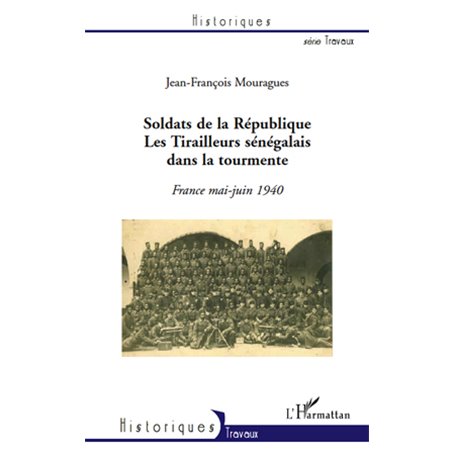 Soldats de la République. Les Tirailleurs sénégalais dans la tourmente