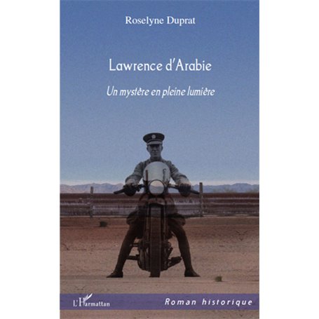 LAWRENCE D'ARABIE UN MYSTERE EN PLEINE LUMIERE
