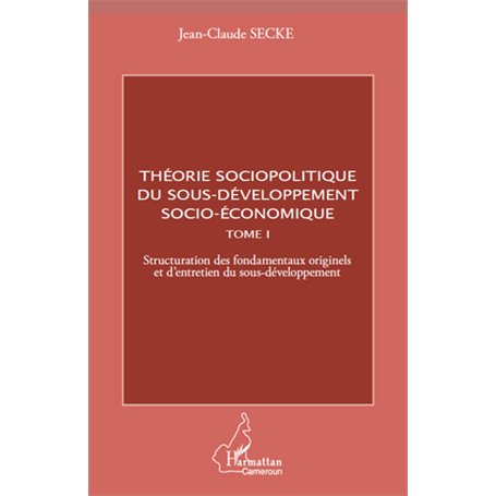 Théorie sociopolitique du sous-développement socio-économique (Tome 1)