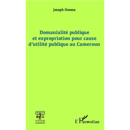 Domanialité publique et expropriation pour cause d'utilité publique au Cameroun