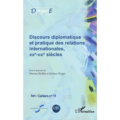 Discours diplomatique et pratique des relations internationales, XIXe - XXIe siècles
