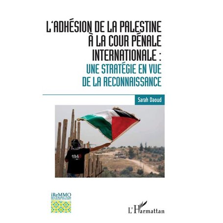 L'adhésion de la Palestine à la Cour pénale internationale :