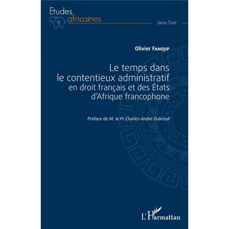 Le temps dans le contentieux administratif en droit français et des Etats d'Afrique francophone