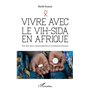 Vivre avec le VIH-Sida en Afrique