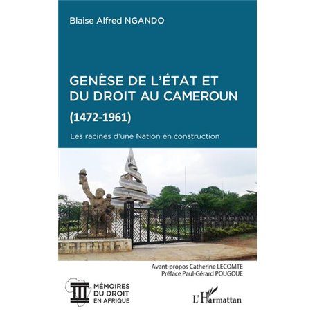 Genèse de l'Etat et du droit au Cameroun (1472-1961)