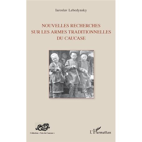 Nouvelles recherches sur les armes traditionnelles du Caucase