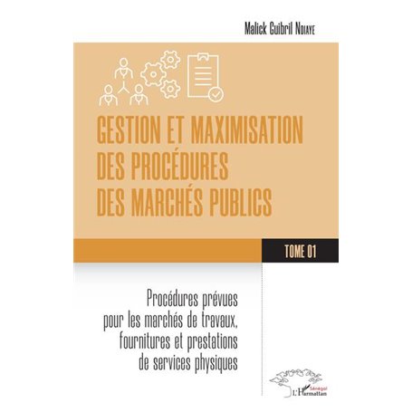 Gestion et maximisation des procédures des marchés publics Tome 1