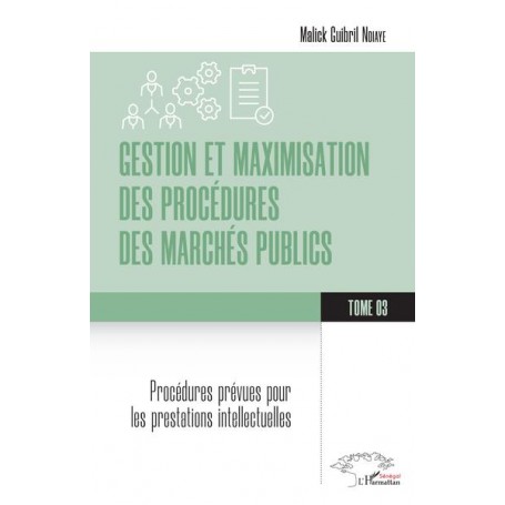 Gestion et maximisation des procédures des marchés publics Tome 3