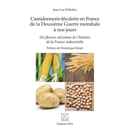 L'amidonnerie-féculerie en France de la Deuxième Guerre mondiale à nos jours