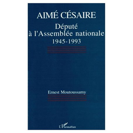 Aimé Césaire, député à lAssemblée nationale 1945-1993