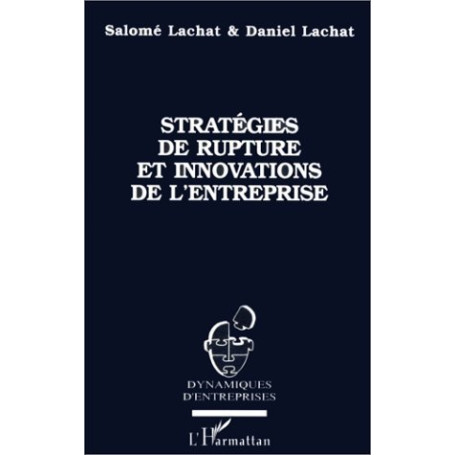 STRATEGIES DE RUPTURE ET INNOVATIONS DE L'ENTREPRISE