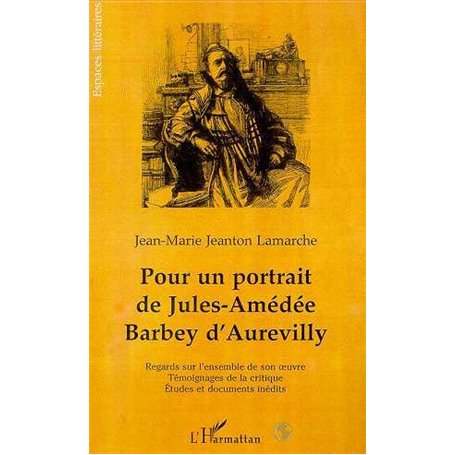 POUR UN PORTRAIT DE JULES-AMÉDÉE BARBEY DAUREVILLY