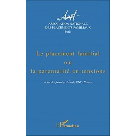 LE PLACEMENT FAMILIAL OU LA PARENTALITE EN TENSIONS