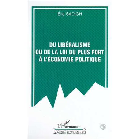DU LIBÉRALISME OU DE LA LOI DU PLUS FORT À L'ÉCONOMIE POLITIQUE