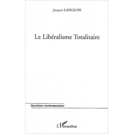 LE LIBÉRALISME TOTALITAIRE