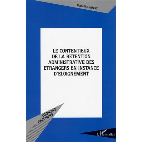 Le contentieux de la rétention administrative des étrangers en instance d'éloignement