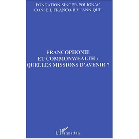 Francophonie et commonwealth : quelles missions d'avenir ?