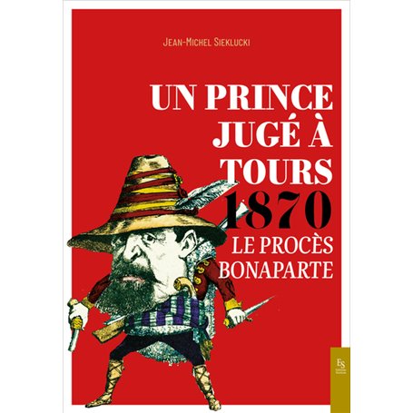 Un Prince jugé à Tours 1870 - Le procès Bonaparte