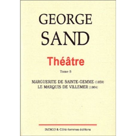 Théâtre. Tome 5. Marguerite de Sainte Gemme (1859), Le Marquis de Villemer (1864)