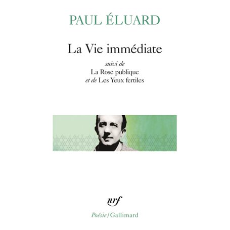La Vie immédiate / La Rose publique /Les Yeux fertiles / L'Evidence poétique