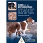 GUIDE DE LA REPRODUCTION DU CHIEN ET DE LA CHIENNE : DE LA SAILLIE A LA VENTE DE