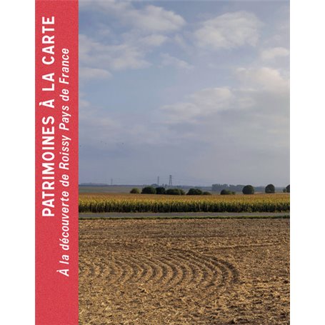 Patrimoines à la carte. À la découverte de Roissy Pays de France
