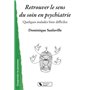 Retrouver le sens du soin en psychiatrie