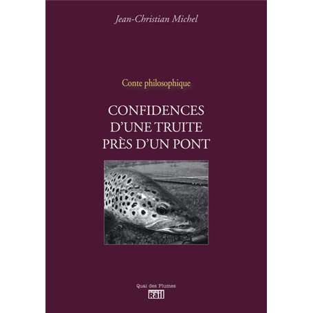 CONFIDENCES D'UNE TRUITE PRES D'UN PONT