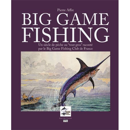 BIG GAME FISHING UN SIECLE DE PECHE AU TOUT GROS