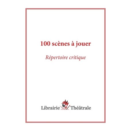 100 scènes à jouer : répertoire critique
