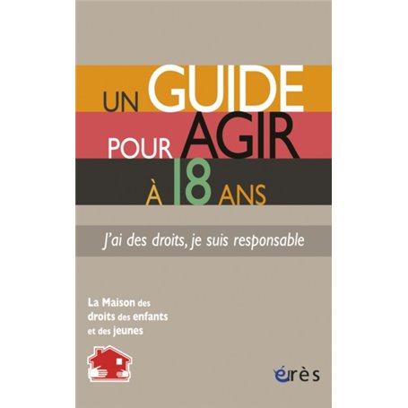 Un guide pour agir à 18 ans - J'ai des droits, je suis responsable