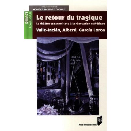RETOUR DU TRAGIQUE 1920-1936. VALLE-INCLAN R. ALBERTI F. GARCIA-LORCA