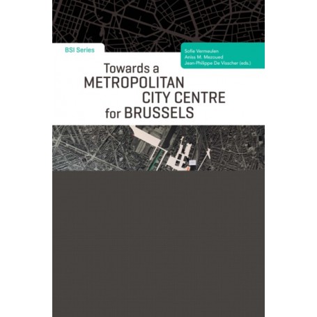TOWARDS A METROPOLITAN CITY CENTRE FOR BRUSSELS.VERS UN CENTRE VILLE METROPOLITA