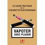 GUIDE PRATIQUE DE LA CIGARETTE ELECTRONIQUE