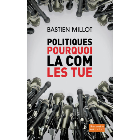 Politiques, pourquoi la com les tue ?