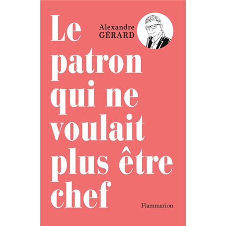 Le patron qui ne voulait plus être chef