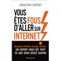Vous êtes fous d'aller sur Internet !
