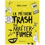 La méthode trash pour arrêter de fumer