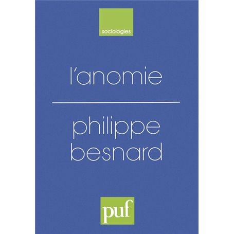 L'anomie. Ses usages et ses fonctions dans la discipline sociologique depuis Durkheim