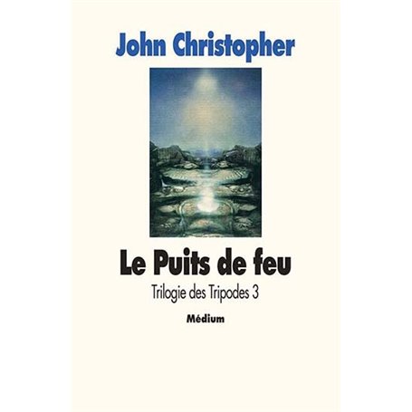 Trilogie des tripodes - Tome 3 - Le Puits de feu