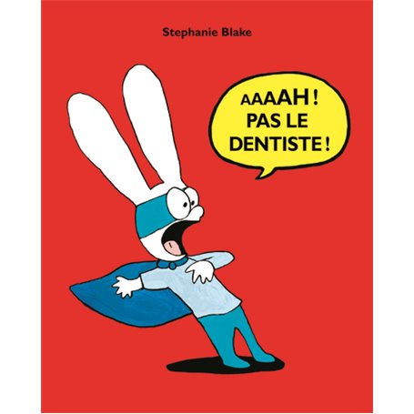 Aaaah ! pas le dentiste !